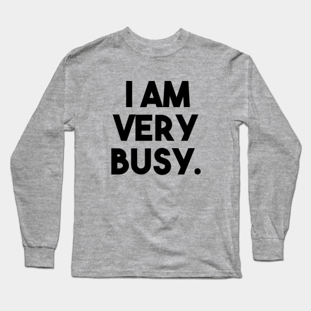 I Am Very Busy Long Sleeve T-Shirt by Venus Complete